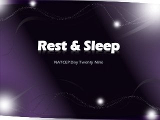 Rest & Sleep
NATCEP Day Twenty Nine

 