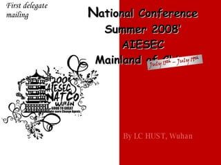 N ational Conference Summer 2008’ AIESEC Mainland of China By LC HUST, Wuhan First delegate mailing 