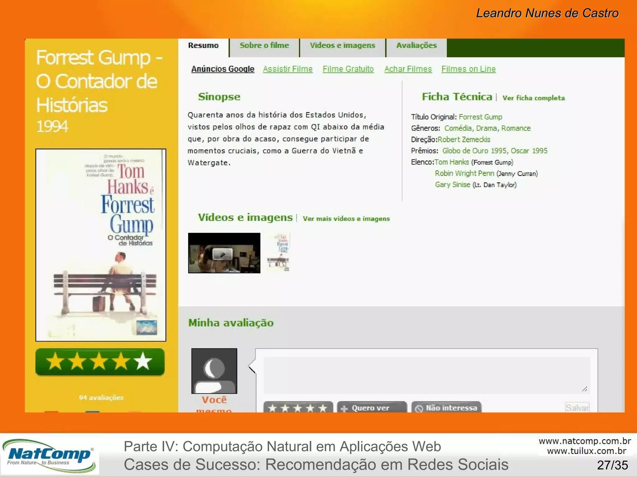 /35 Parte IV: Computação Natural em Aplicações Web Cases de Sucesso: Recomendação em Redes Sociais 