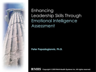 Enhancing  Leadership Skills Through   Emotional Intelligence Assessment ,[object Object],Peter Papadogiannis, Ph.D. 