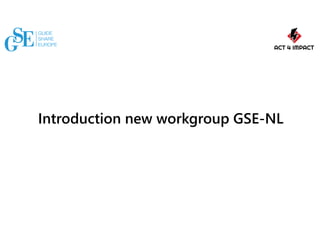 Introduction new workgroup GSE-NL
 
