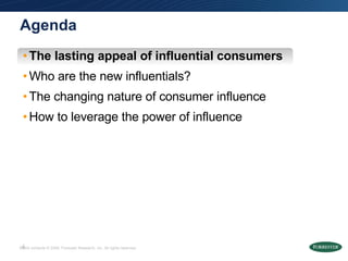 Agenda <ul><li>The lasting appeal of influential consumers </li></ul><ul><li>Who are the new influentials? </li></ul><ul><...