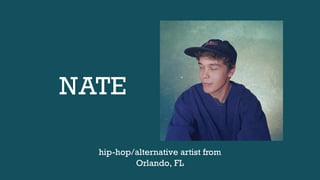 NATE
hip-hop/alternative artist from
Orlando, FL
 