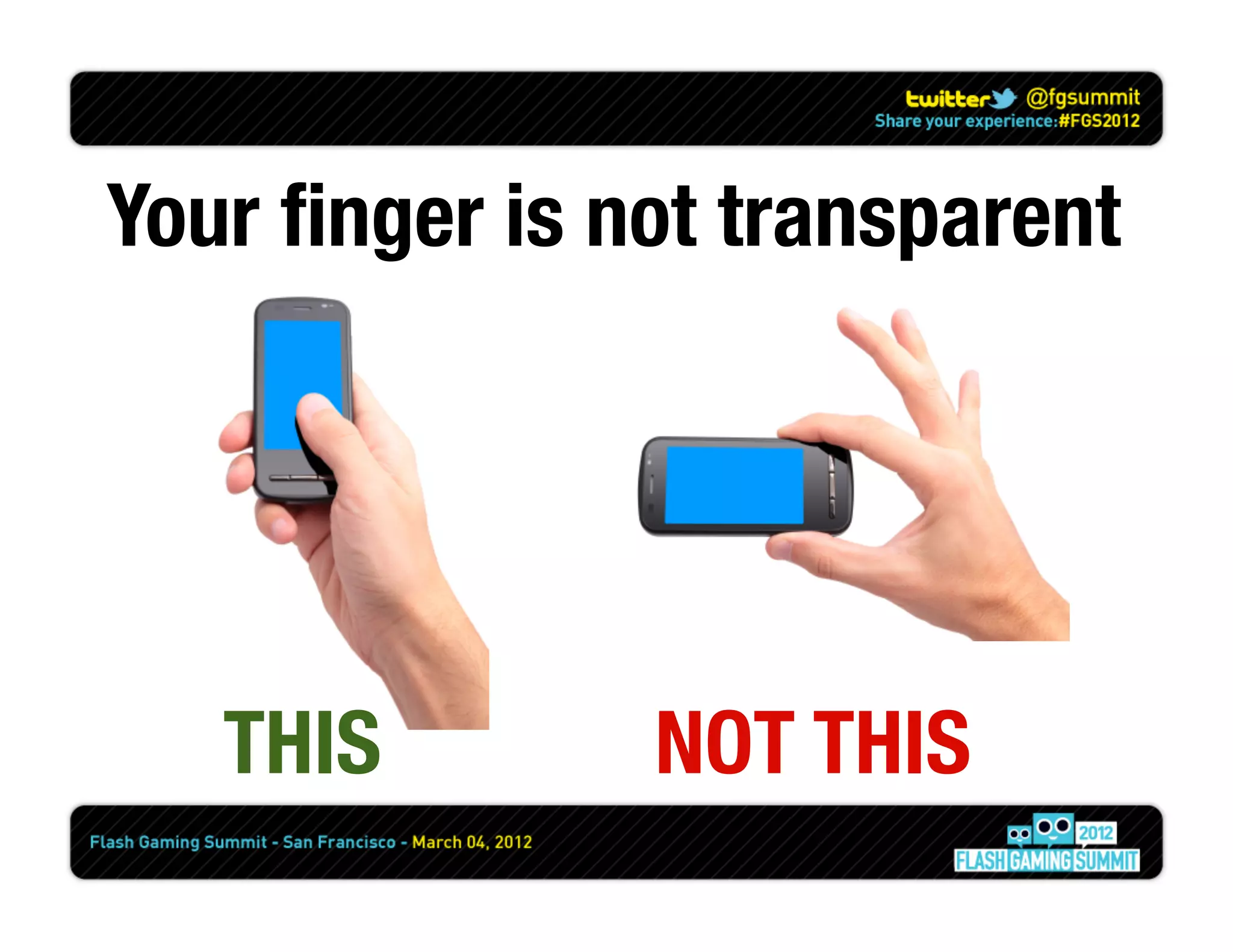 Your ﬁnger is not transparent




   THIS
       NOT THIS
 