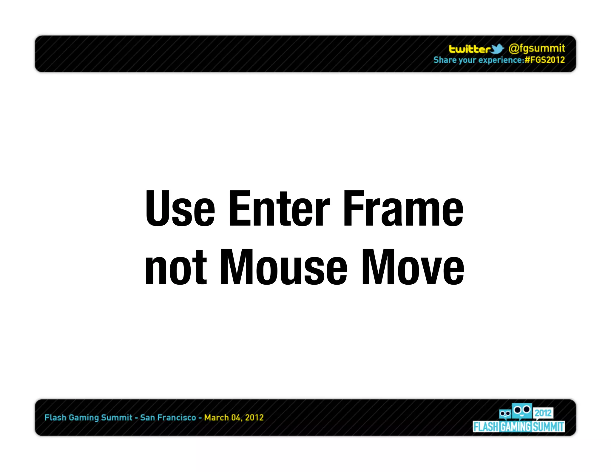 Use Enter Frame
not Mouse Move
 