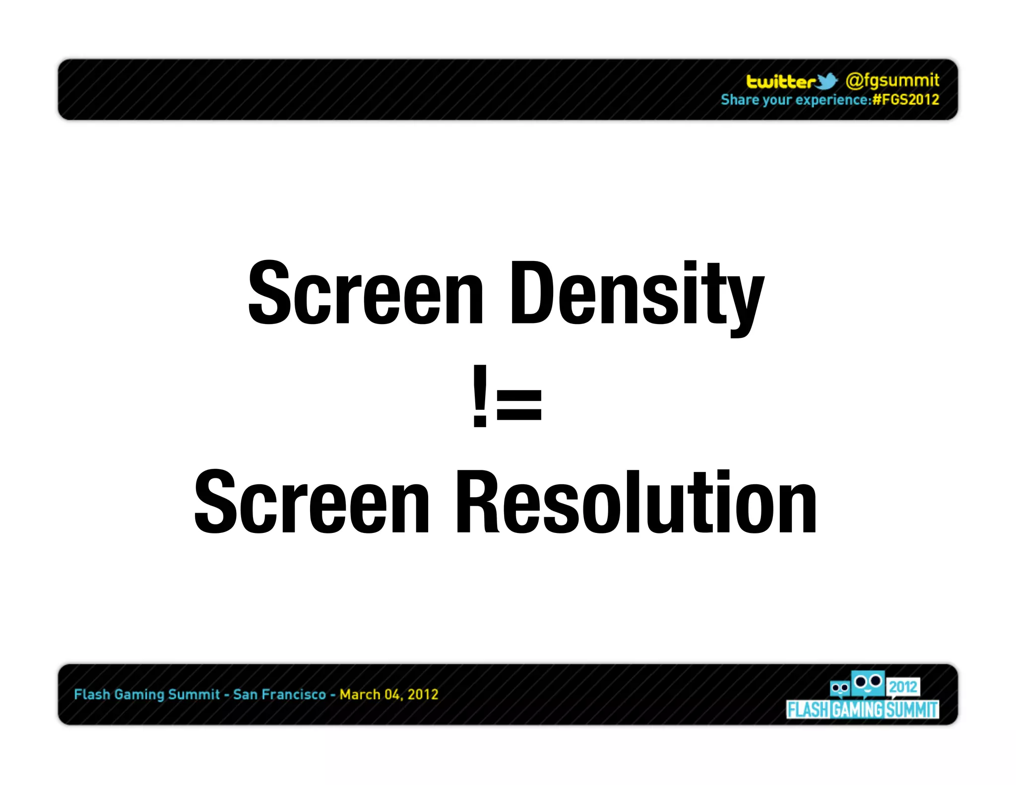 Screen Density
       != 
Screen Resolution
 