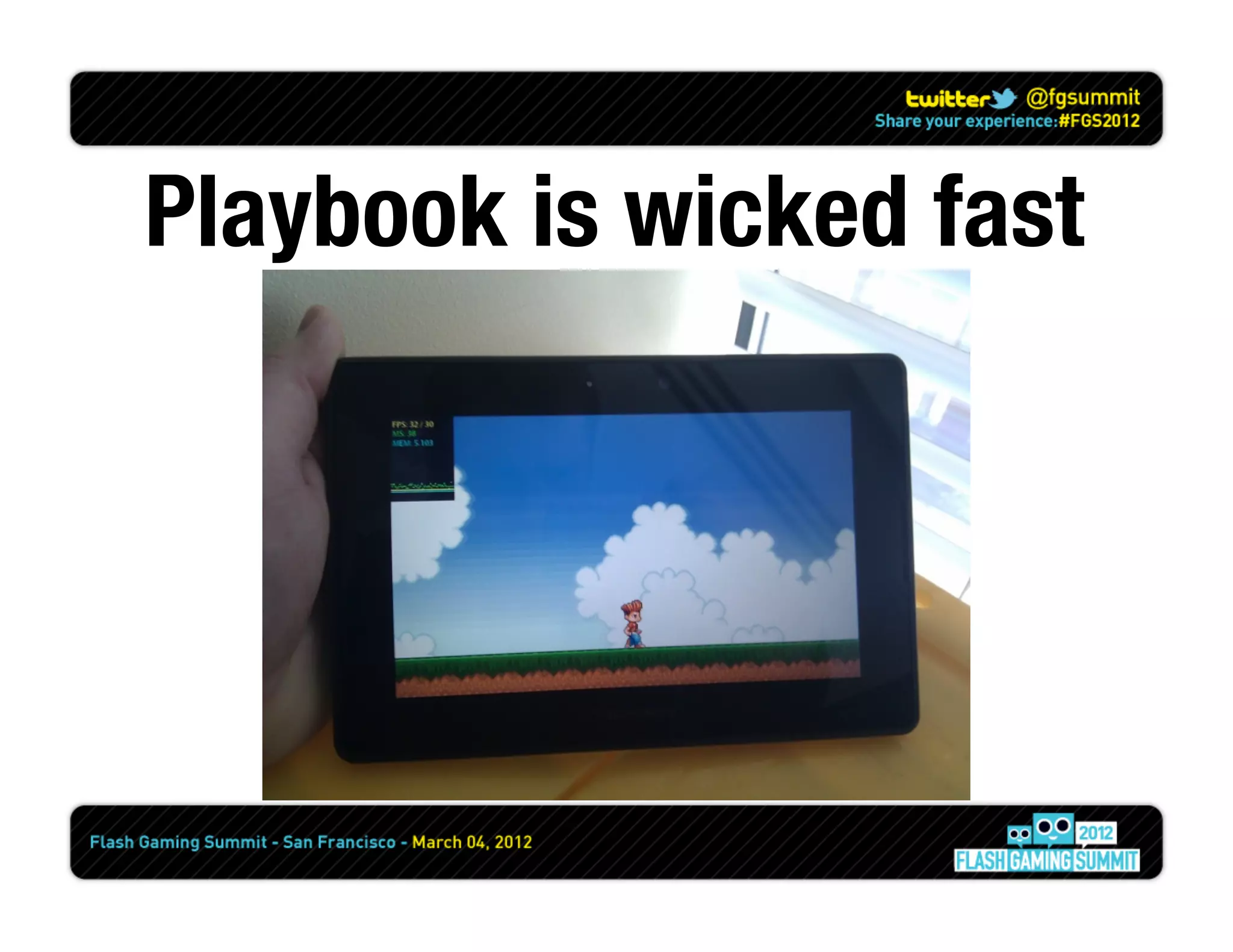 Playbook is wicked fast
 