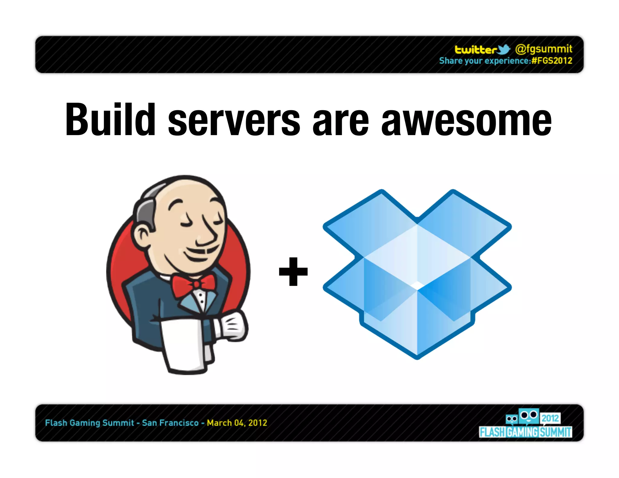 Build servers are awesome


           +
 