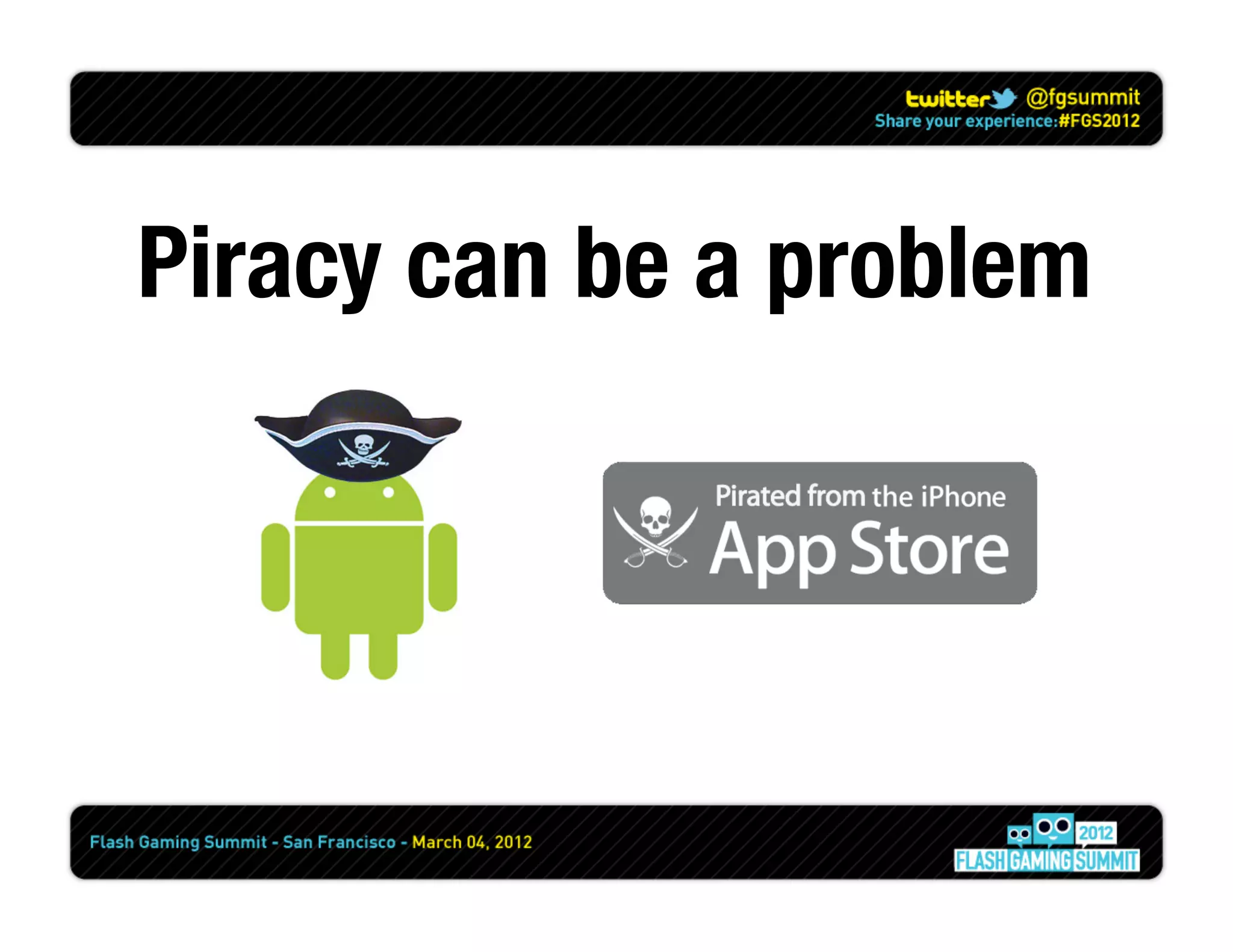 Piracy can be a problem
 