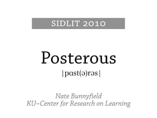 Posterous
        Nate Bunnyfield
KU–Center for Research on Learning
 