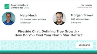 Fireside Chat: Defining True Growth -
How Do You Find Your North Star Metric?
 