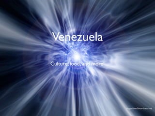Venezuela
Culture, food, and more!
 