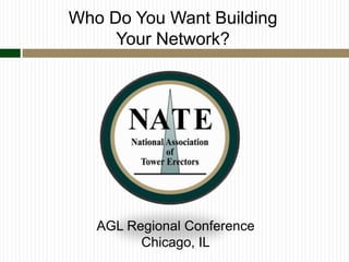 Who Do You Want Building
Your Network?
AGL Regional Conference
Chicago, IL
 