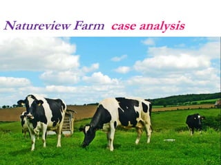 Natureview Farm case analysis
 