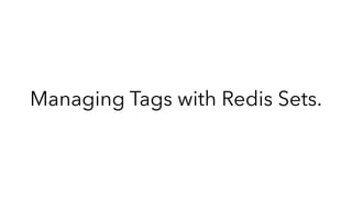 Managing Tags with Redis Sets.
 
