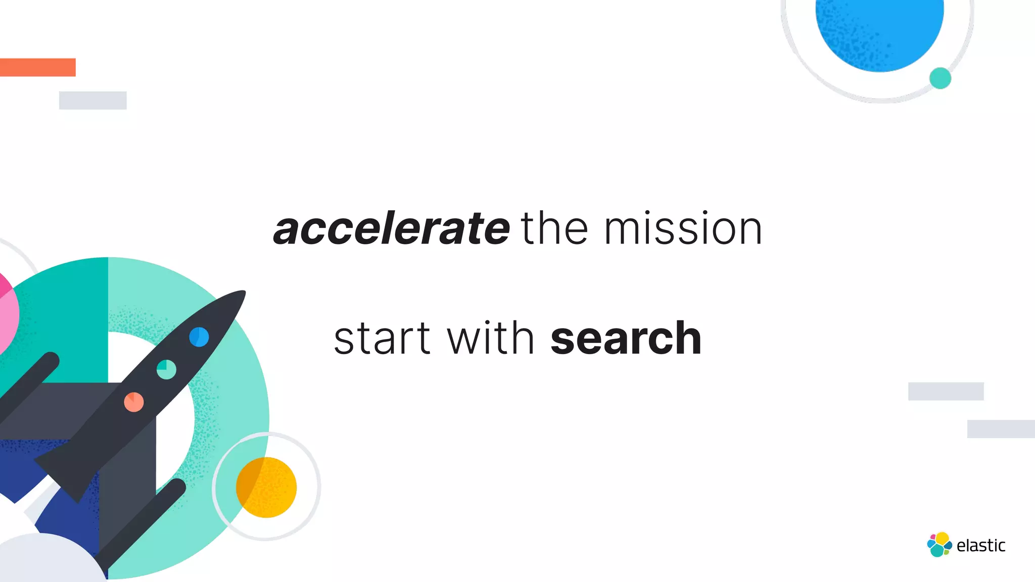 accelerate the mission
start with search
 
