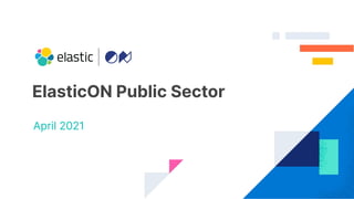 ElasticON Public Sector
April 2021
 