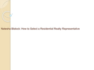 Natesha Blalock: How to Select a Residential Realty Representative
 