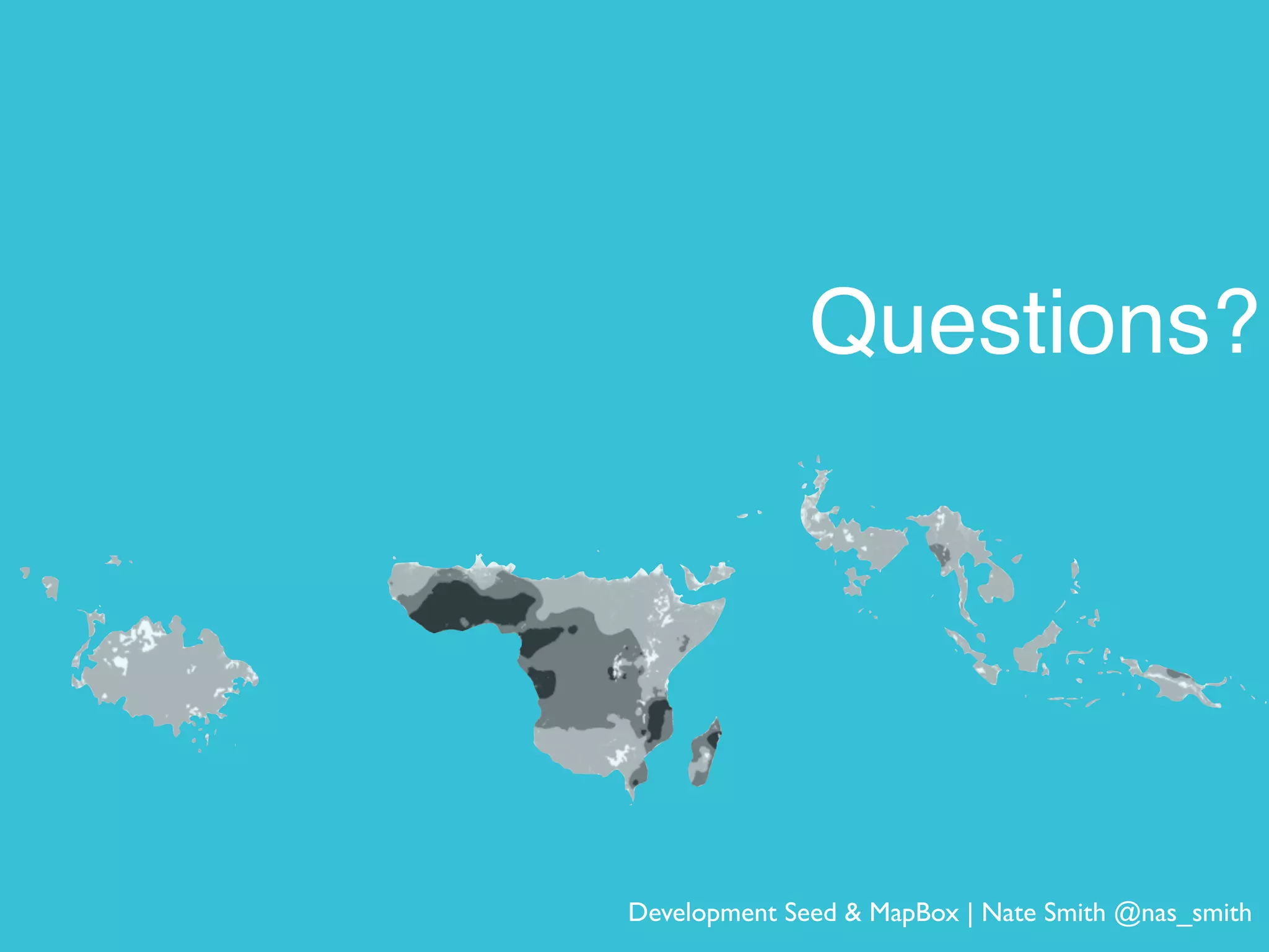 Questions?
Development Seed & MapBox | Nate Smith @nas_smith