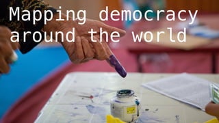 Mapping democracy
around the world
 