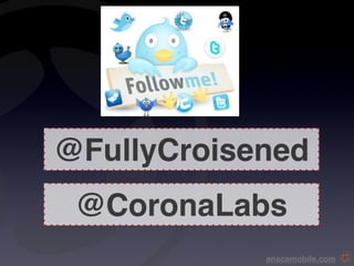@FullyCroisened
 @CoronaLabs
            anscamobile.com
 