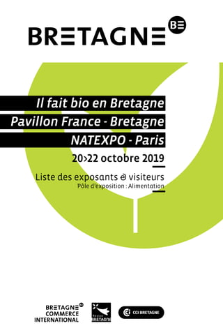 Pavillon France - Bretagne
Il fait bio en Bretagne
NATEXPO - Paris
20>22 octobre 2019
Liste des exposants & visiteurs
Pôle d’exposition : Alimentation
 