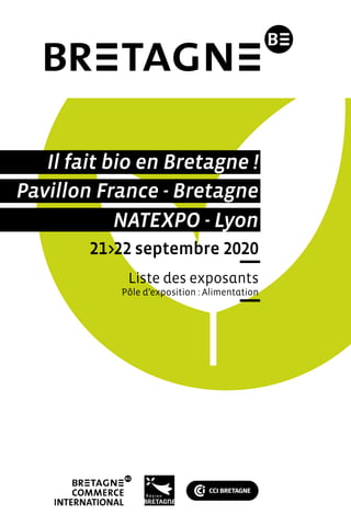 Pavillon France - Bretagne
Il fait bio en Bretagne !
NATEXPO - Lyon
21>22 septembre 2020
Liste des exposants
Pôle d’exposition : Alimentation
 