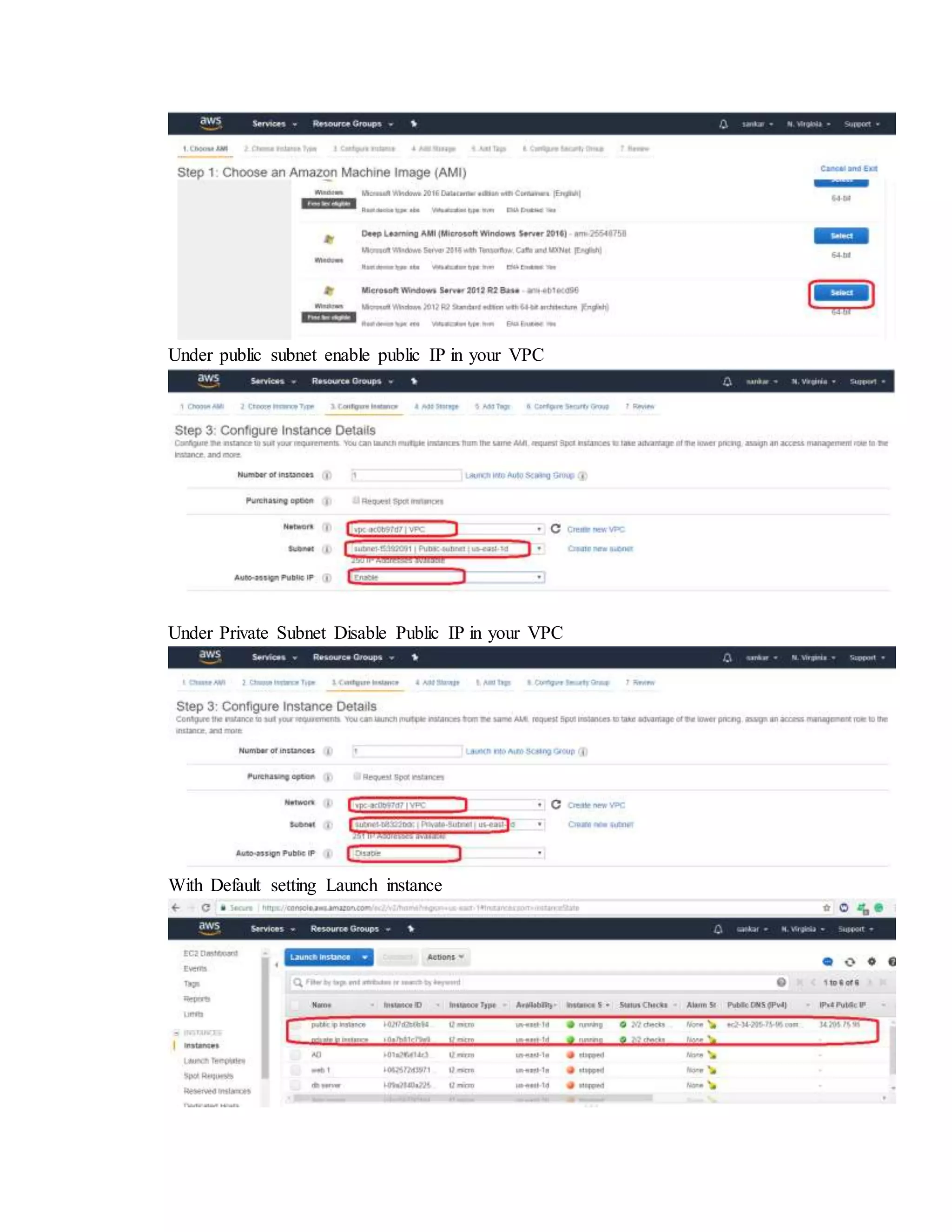 Under public subnet enable public IP in your VPC
Under Private Subnet Disable Public IP in your VPC
With Default setting Launch instance
 