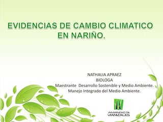NATHALIA APRAEZ
BIOLOGA
Maestrante Desarrollo Sostenible y Medio Ambiente.
Manejo Integrado del Medio Ambiente.
 