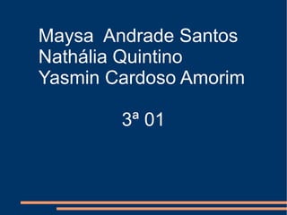 Maysa  Andrade Santos Nathália Quintino Yasmin Cardoso Amorim 3ª 01 
