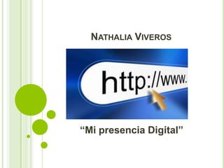 NATHALIA VIVEROS




“Mi presencia Digital”
 