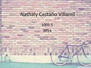Nathaly Castaño Villamil
1005-5
2014

 