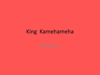 King  Kamehameha By Nathan 