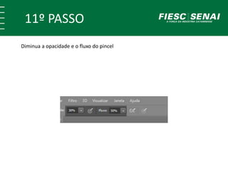 11º PASSO
Diminua a opacidade e o fluxo do pincel
 