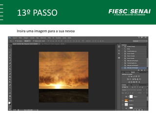 13º PASSO
Insira uma imagem para a sua nevoa
 