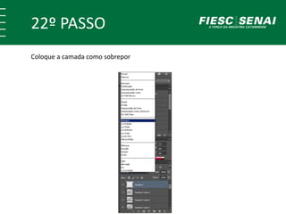 22º PASSO
Coloque a camada como sobrepor
 