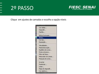 2º PASSO
Clique em ajustes de camadas e escolha a opção níveis
 
