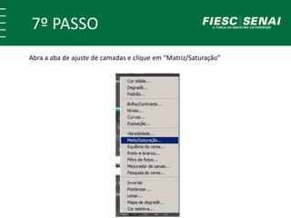 7º PASSO
Abra a aba de ajuste de camadas e clique em “Matriz/Saturação”
 