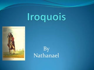 Iroquois By  Nathanael 