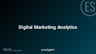 Digital Marketing Analytics
Nathan David
linkedin.com/in/nathanpdavid/
 