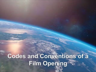 Codes and Conventions of a
Film Opening
 