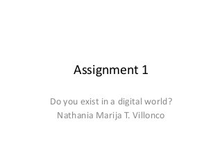 Assignment 1

Do you exist in a digital world?
 Nathania Marija T. Villonco
 