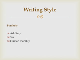 Writing Style


Symbols
 Adultery
 Sin
 Human morality

 