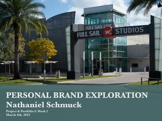 PERSONAL BRAND EXPLORATION


Nathaniel Schmuck


Project & Portfolio I: Week 1


March 4th, 2022
 