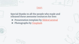 Credits
Special thanks to all the people who made and
released these awesome resources for free:
✖ Presentation template by SlidesCarnival
✖ Photographs by Unsplash
25
 