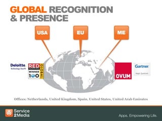 GLOBAL RECOGNITION
& PRESENCE




Offices: Netherlands, United Kingdom, Spain, United States, United Arab Emirates
 