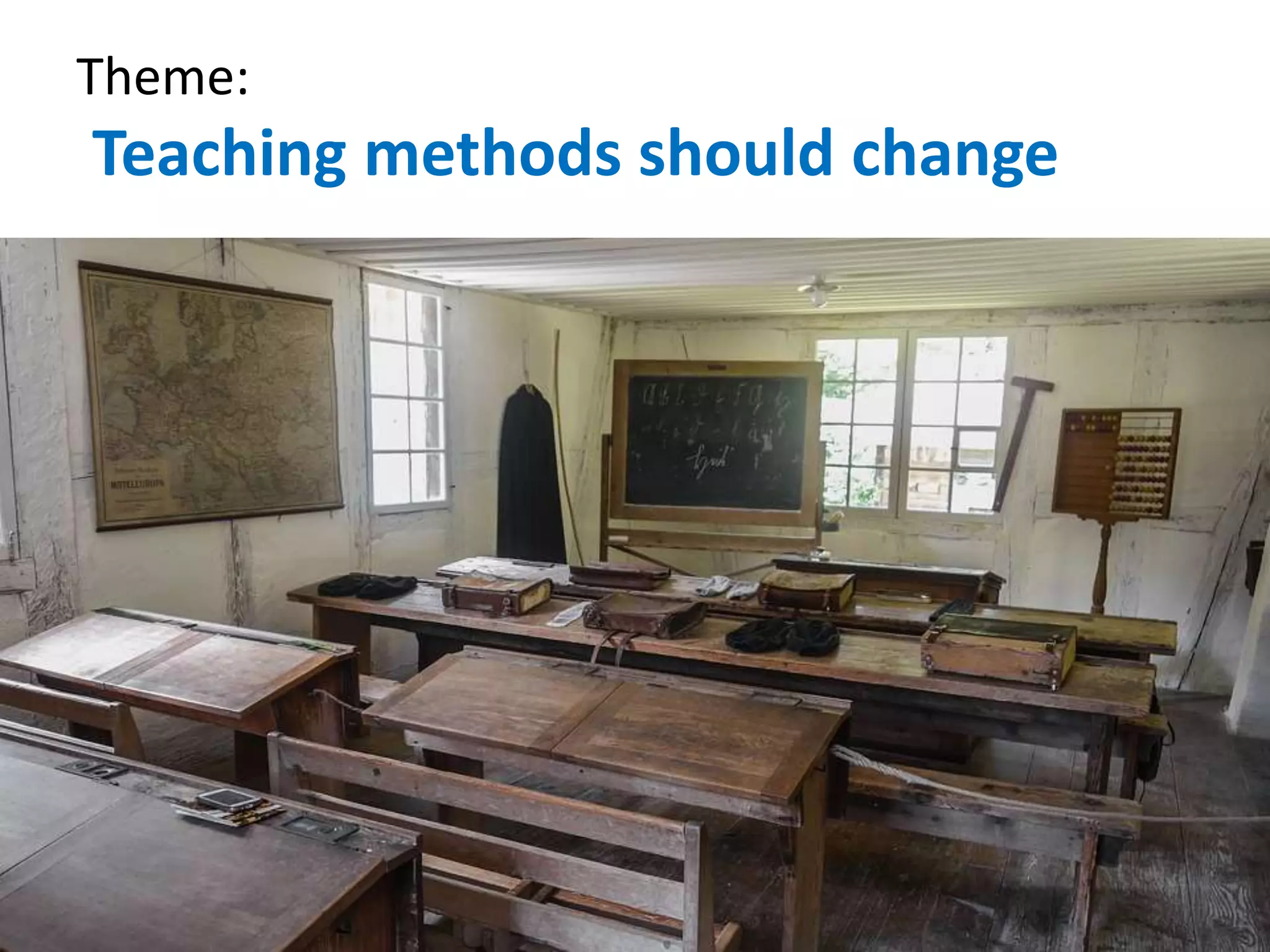 Theme:
Teaching methods should change
 