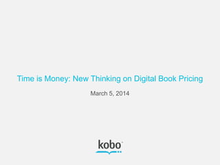Time is Money: New Thinking on Digital Book Pricing
March 5, 2014
 