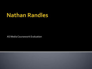 Nathan Randles AS Media Coursework Evaluation 