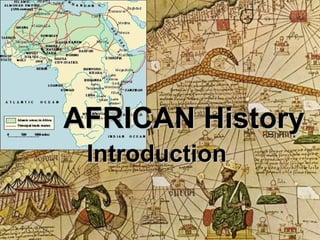 AFRICAN History Introduction  